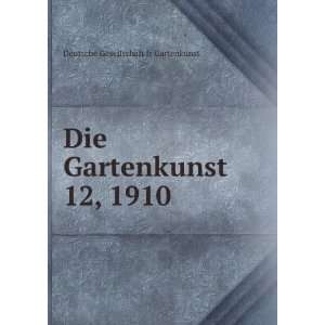   Die Gartenkunst. 12, 1910 Deutsche Gesellschaft fr Gartenkunst Books