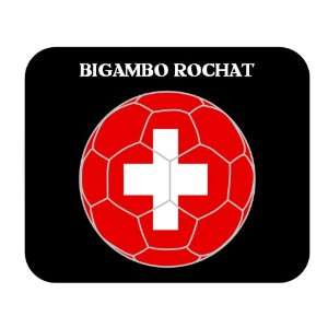  Bigambo Rochat (Switzerland) Soccer Mouse Pad Everything 