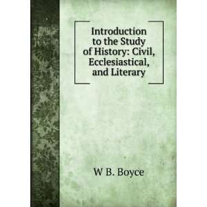   of History Civil, Ecclesiastical, and Literary W B. Boyce Books