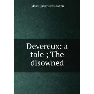    Devereux a tale ; The disowned Edward Bulwer Lytton Lytton Books