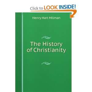  The History of Christianity . Henry Hart Milman Books