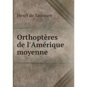 OrthoptÃ¨res de lAmÃ©rique moyenne Henri de Saussure Books
