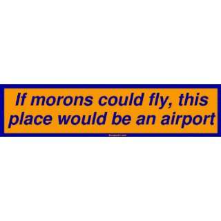  If morons could fly, this place would be an airport Large 