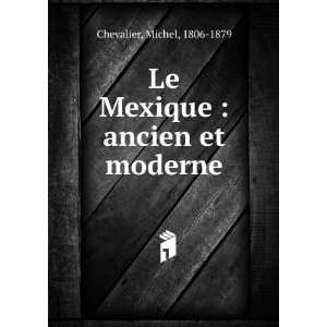  Le Mexique  ancien et moderne Michel, 1806 1879 