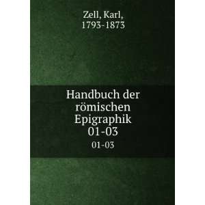   der rÃ¶mischen Epigraphik. 01 03 Karl, 1793 1873 Zell Books