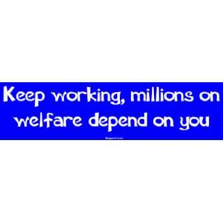  Keep working, millions on welfare depend on you Large 