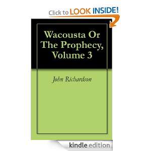 Wacousta Or The Prophecy, Volume 3 John Richardson  