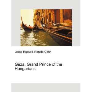 GÃ©za, Grand Prince of the Hungarians Ronald Cohn Jesse Russell 