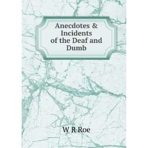  Anecdotes & Incidents of the Deaf and Dumb W R Roe Books