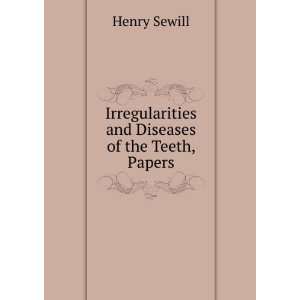 Irregularities and Diseases of the Teeth, Papers Henry Sewill  