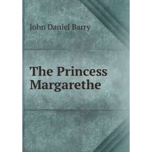  The Princess Margarethe John Daniel Barry Books