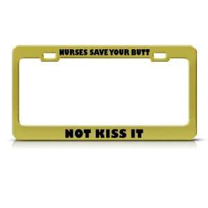 Nurses Save Your Butt Not Kiss It Career Profession license plate 