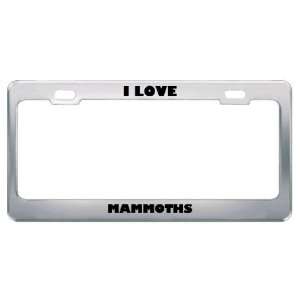  I Love Mammoths Animals Metal License Plate Frame Tag 