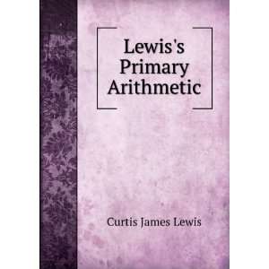  Lewiss Primary Arithmetic Curtis James Lewis Books