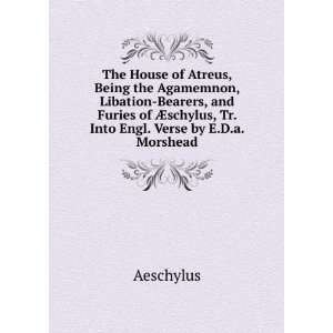   Atreus; being the Agamemnon, Libation bearers and Furies of Aeschylus