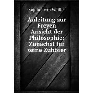    ZunÃ¤chst fÃ¼r seine ZuhÃ¶rer Kajetan von Weiller Books