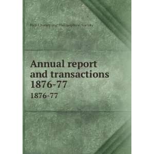  Annual report and transactions. 1876 77 Hull Literary and 