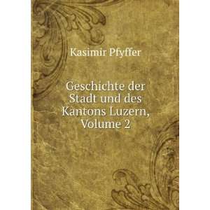  Geschichte Der Stadt Und Des Kantons Luzern, Volume 2 