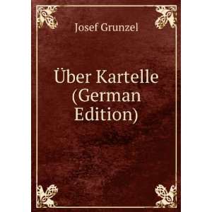 Ã?ber Kartelle (German Edition) Josef Grunzel  Books