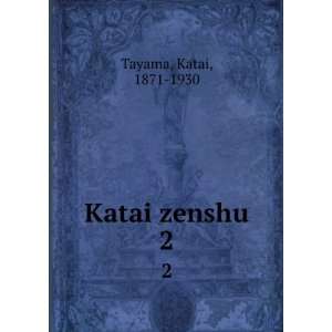  Katai zenshu. 2 Katai, 1871 1930 Tayama Books