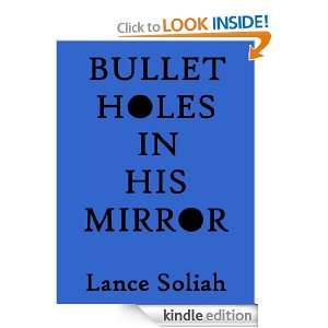 BULLET HOLES IN HIS MIRROR Lance Soliah  Kindle Store