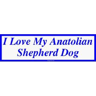  I Love My Anatolian Shepherd Dog Bumper Sticker 