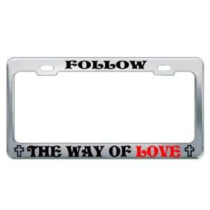 FOLLOW THE WAY OF LOVE #2Religious Christian Auto License Plate Frame 