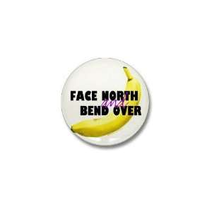  Face North Bend Over Humor Mini Button by  Patio 