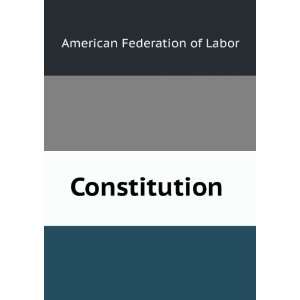  Constitution . American Federation of Labor Books