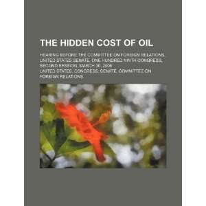  The hidden cost of oil hearing before the Committee on 