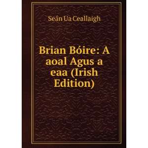 Brian BÃ³ire A aoal Agus a eaa (Irish Edition) SeÃ¡n 