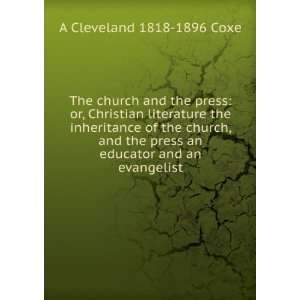   inheritance of the church, and the press an educator and an evangelist