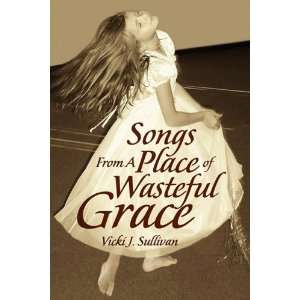 Songs From A Place of Wasteful Grace (9781436398152 