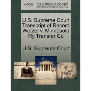   Wetzel v. Minnesota Ry Transfer Co (9781244958050) U.S. Supreme Court