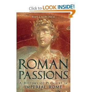  Roman Passions A History of Pleasure in Imperial Rome 