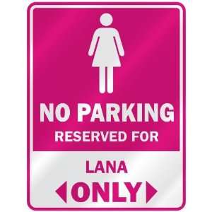   PARKING  RESERVED FOR LANA ONLY  PARKING SIGN NAME