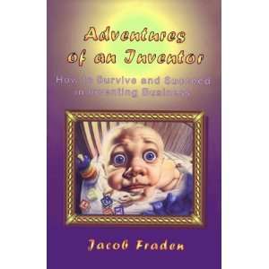  and Succeed in Inventing Business (9780964992733) Jacob Fraden Books