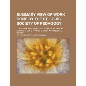  Summary View of Work Done by the St. Louis Society of 