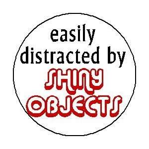  EASILY DISTRACTED BY SHINY OBJECTS 1.25 Magnet 
