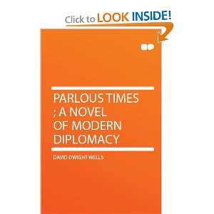   Parlous Times ; a Novel of Modern Diplomacy David Dwight Wells Books