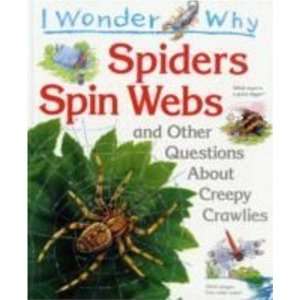 Wonder Why Spiders Spin Webs and Other Questions About Cre (I Wonder 