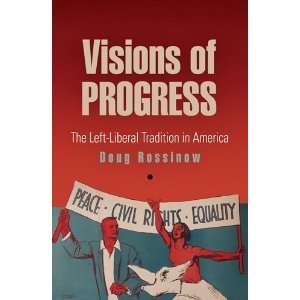 Visions of Progress The Left Liberal Tradition in America (Politics 