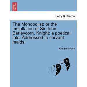 The Monopolist; or the Installation of Sir John Barleycorn 