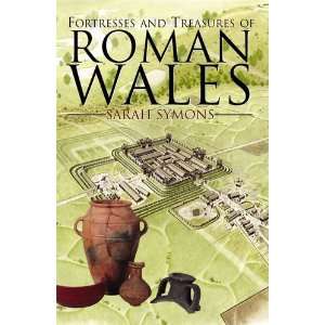  Fortresses and Treasures of Roman Wales (9781780911021 