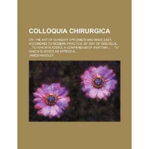  Colloquia chirurgica; or, The art of surgery epitomizd 
