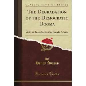  The Degradation of the Democratic Dogma With an 