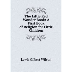  The Little Red Wonder Book A First Book of Religion for Little 