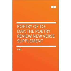   of To day; the Poetry Review New Verse Supplement HardPress Books
