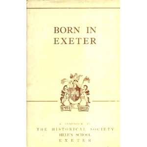    Born In Exeter The Historical Society Heles School Exeter Books