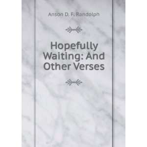  Hopefully Waiting And Other Verses Anson D. F. Randolph 